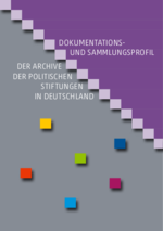 Dokumentations- und Sammlungsprofil der Archive der Politischen Stiftungen in Deutschland
